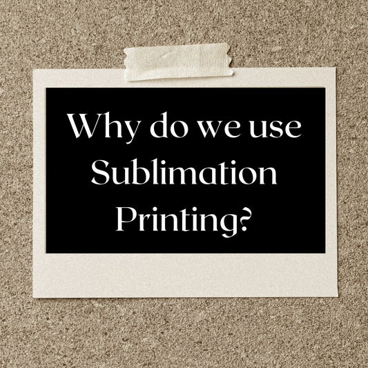 Why do we use Sublimation Printing?